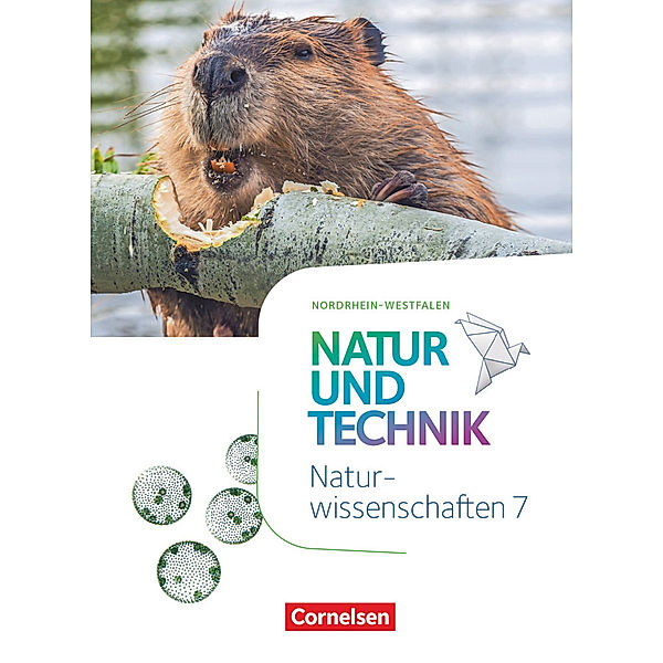 Natur und Technik - Naturwissenschaften: Neubearbeitung - Nordrhein-Westfalen - 7. Schuljahr Schülerbuch, Norbert Schröder, Myriam Backes, Carsten Kuck, Martin Einsiedel, Markus Gaus, Ruth Leidinger, Reimund Krönert, Barbara Barheine, Anita Gutmann, Stephanie Corsten, Ute Klinkmüller, Reinhard Sinterhauf, Peter Slaby, Stephan Kienast, Carolin Lammers, Cornelia Pätzelt, Matthias Stoll, Erich Kretzschmar