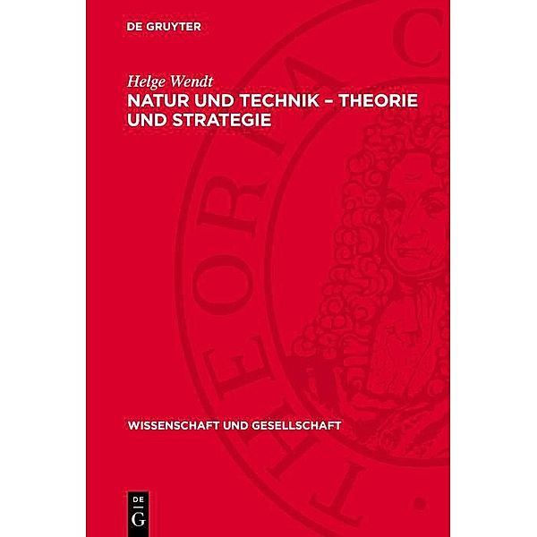 Natur und Technik - Theorie und Strategie / Wissenschaft und Gesellschaft Bd.9, Helge Wendt