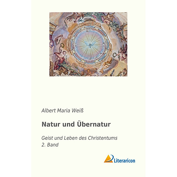 Natur und Übernatur, Albert Maria Weiß