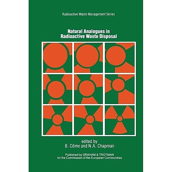 Natural Analogues in Radioactive Waste Disposal / Radioactive Waste Management Series, B. Come, N. A. Chapman