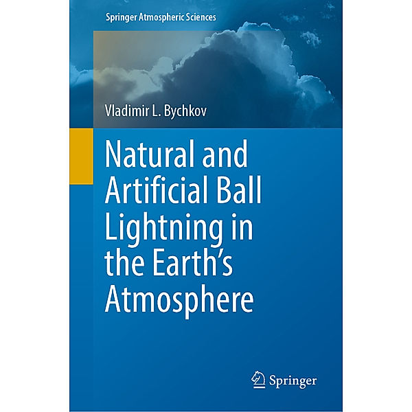 Natural and Artificial Ball Lightning in the Earth's Atmosphere, Vladimir L. Bychkov