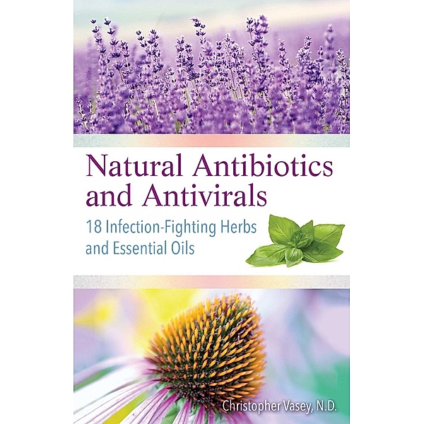 Natural Antibiotics and Antivirals / Healing Arts, Christopher Vasey