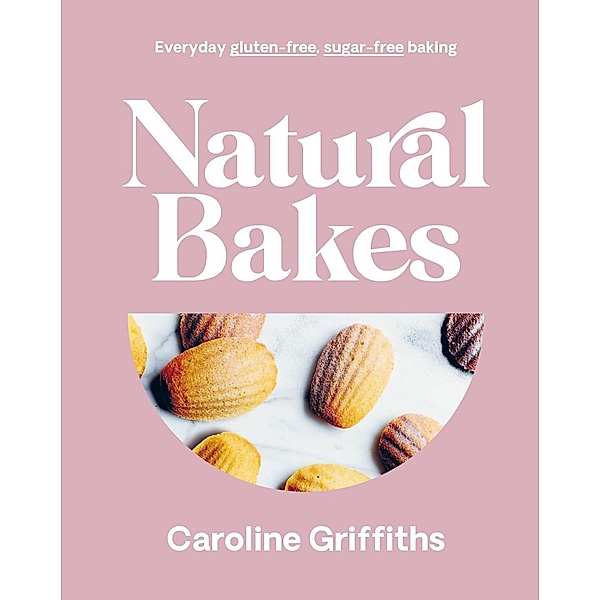 Natural Bakes, Caroline Griffiths