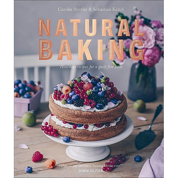 Natural Baking, Carolin Strothe, Sebastian Keitel