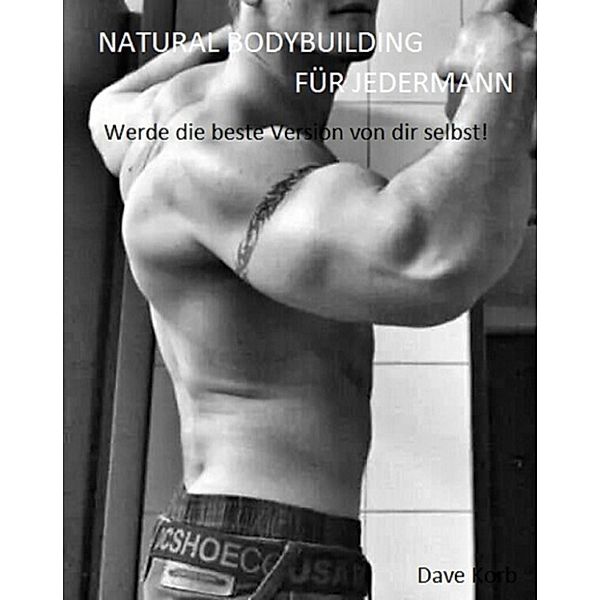 NATURAL BODYBUILDING FÜR JEDERMANN, Dave Korb