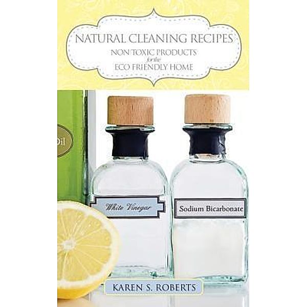Natural Cleaning Recipes / Karen S. Roberts, Karen Roberts