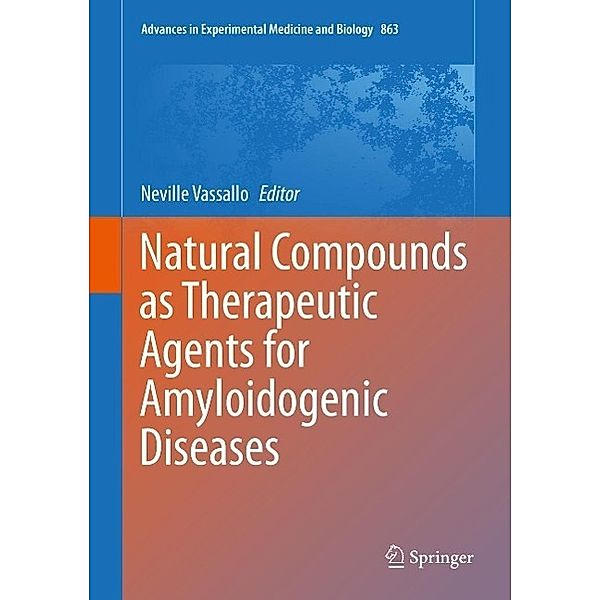 Natural Compounds as Therapeutic Agents for Amyloidogenic Diseases / Advances in Experimental Medicine and Biology Bd.863