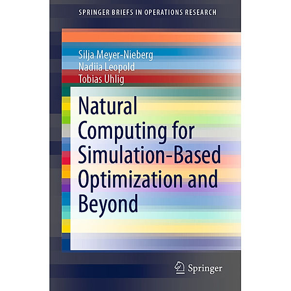 Natural Computing for Simulation-Based Optimization and Beyond, Silja Meyer-Nieberg, Nadiia Leopold, Tobias Uhlig