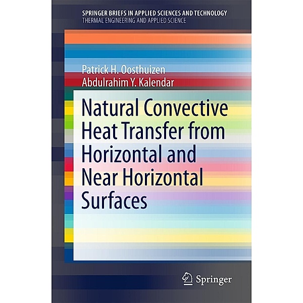 Natural Convective Heat Transfer from Horizontal and Near Horizontal Surfaces / SpringerBriefs in Applied Sciences and Technology, Patrick H. Oosthuizen, Abdulrahim Y. Kalendar