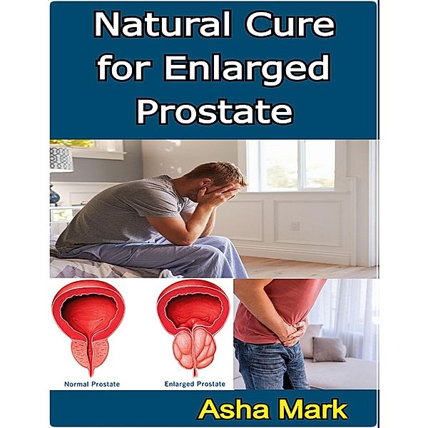 Natural Cure for Enlarged Prostate, Asha Mark