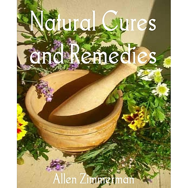Natural Cures and Remedies, Allen Zimmerman