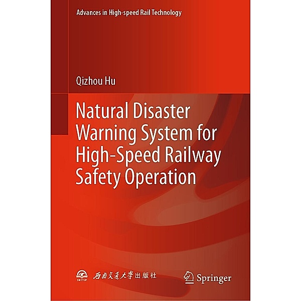 Natural Disaster Warning System for High-Speed Railway Safety Operation / Advances in High-speed Rail Technology, Qizhou Hu