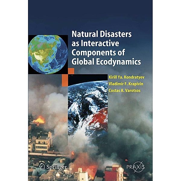 Natural Disasters as Interactive Components of Global-Ecodynamics / Springer Praxis Books, Kirill Ya Kondratyev, Vladimir F. Krapivin, Costas A. Varostos