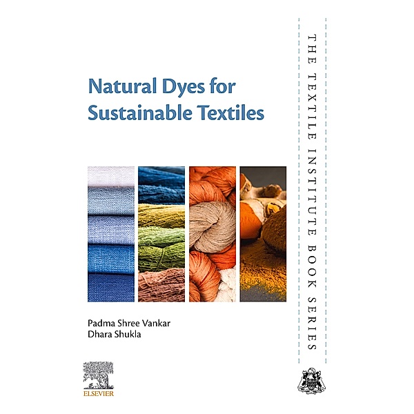 Natural Dyes for Sustainable Textiles, Padma Shree Vankar, Dhara Shukla