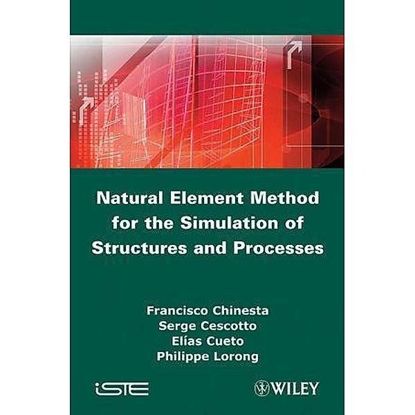 Natural Element Method for the Simulation of Structures and Processes, Francisco Chinesta, Serge Cescotto, Elias Cueto, Philippe Lorong