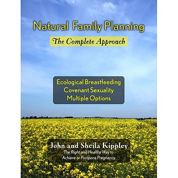 Natural Family Planning: The Complete Approach, John and Sheila Kippley