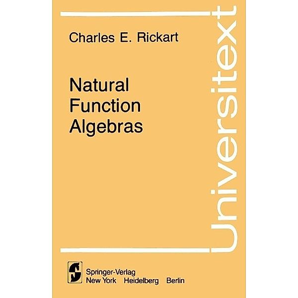 Natural Function Algebras / Universitext, Charles E. Rickart