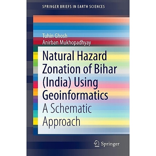 Natural Hazard Zonation of Bihar (India) Using Geoinformatics / SpringerBriefs in Earth Sciences, Tuhin Ghosh, Anirban Mukhopadhyay