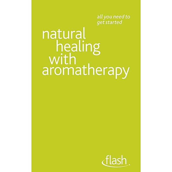 Natural Healing with Aromatherapy: Flash, Denise Whichello Brown