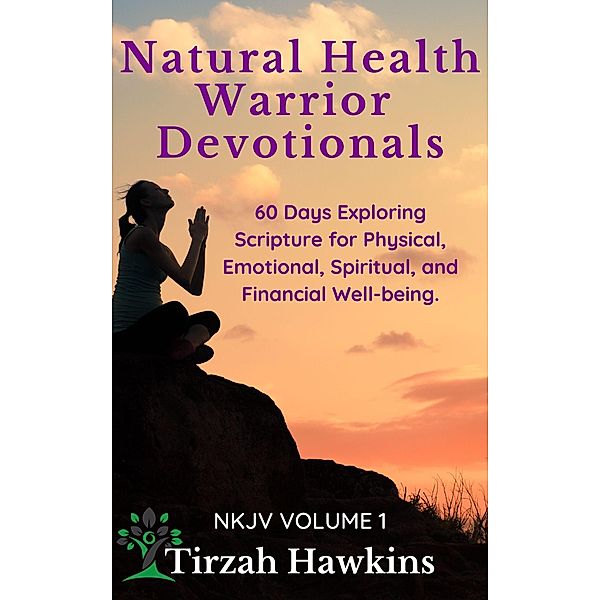 Natural Health Warrior Devotionals (NKJV, #1) / NKJV, Tirzah Hawkins