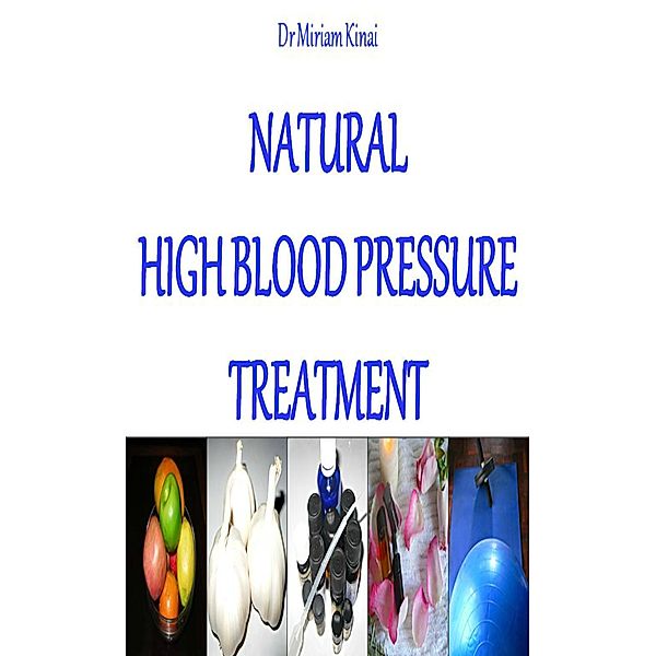 Natural High Blood Pressure Treatment / Miriam Kinai, Miriam Kinai