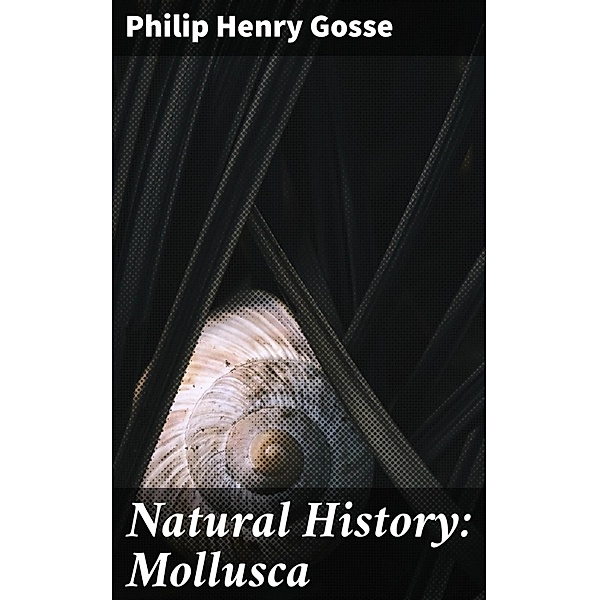 Natural History: Mollusca, Philip Henry Gosse