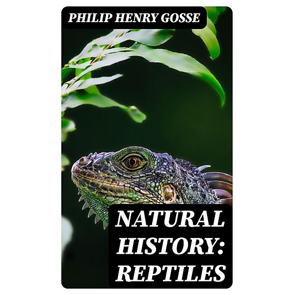 Natural History: Reptiles, Philip Henry Gosse