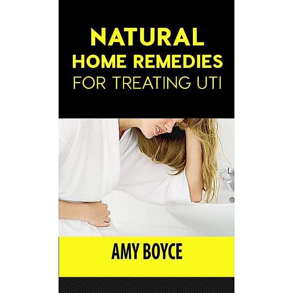 Natural Home Remedies for Treating UTI, Amy Boyce