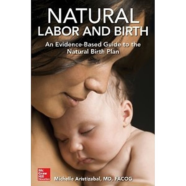 Natural Labor and Birth: An Evidence-Based Guide to the Natural Birth Plan, Michelle Aristizabal