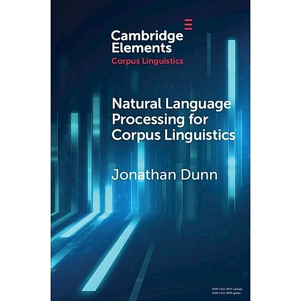 Natural Language Processing for Corpus Linguistics / Elements in Corpus Linguistics, Jonathan Dunn