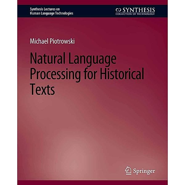 Natural Language Processing for Historical Texts / Synthesis Lectures on Human Language Technologies, Michael Piotrowski