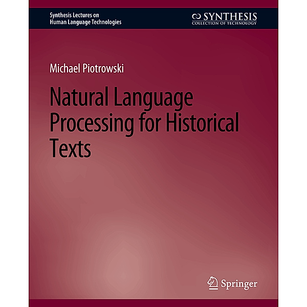 Natural Language Processing for Historical Texts, Michael Piotrowski