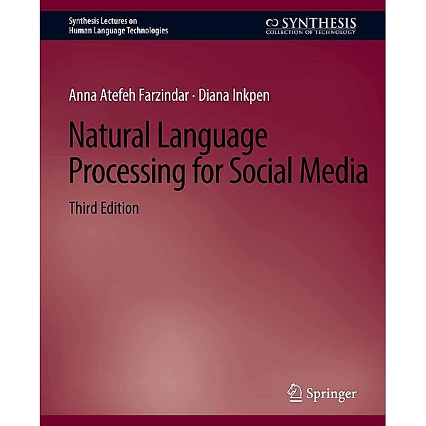 Natural Language Processing for Social Media, Third Edition / Synthesis Lectures on Human Language Technologies, Anna Atefeh Farzindar, Diana Inkpen