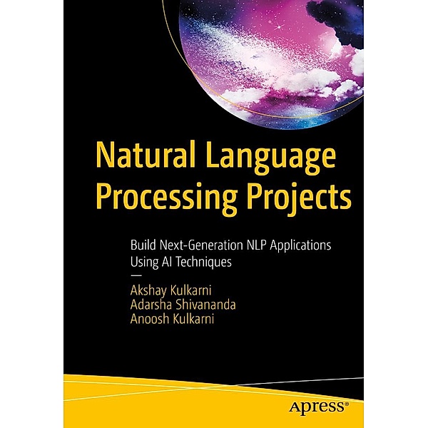Natural Language Processing Projects, Akshay Kulkarni, Adarsha Shivananda, Anoosh Kulkarni