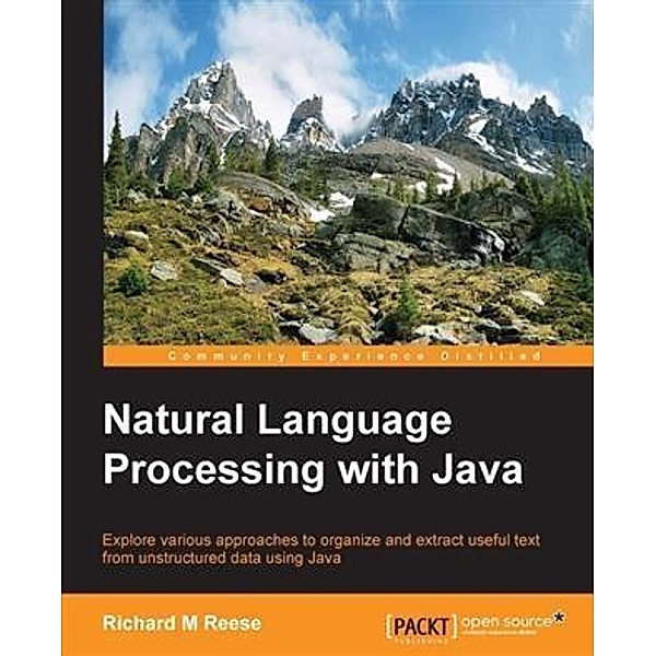 Natural Language Processing with Java, Richard M Reese