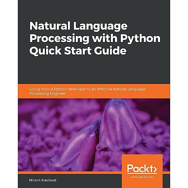Natural Language Processing with Python Quick Start Guide, Nirant Kasliwal