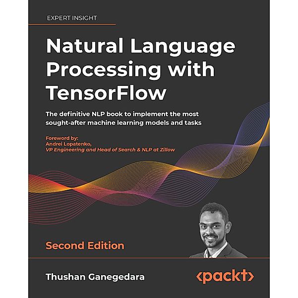 Natural Language Processing with TensorFlow., Thushan Ganegedara