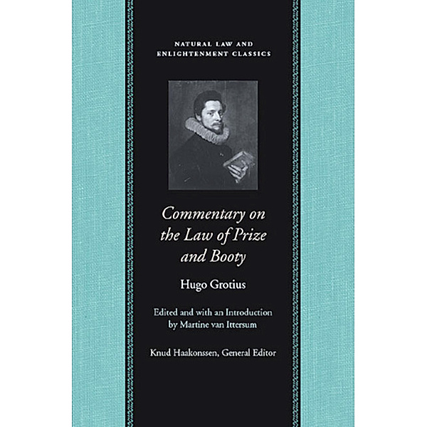 Natural Law and Enlightenment Classics: Commentary on the Law of Prize and Booty, Hugo Grotius