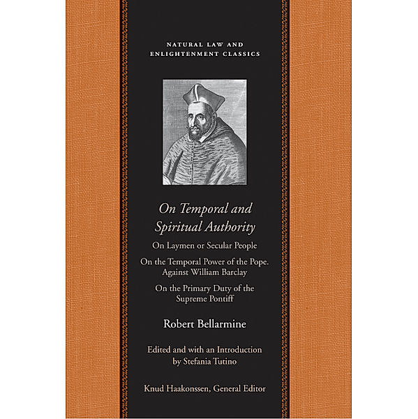 Natural Law and Enlightenment Classics: On Temporal and Spiritual Authority, Robert Bellarmine