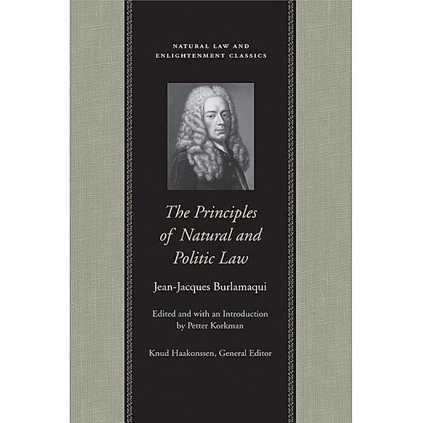 Natural Law and Enlightenment Classics: The Principles of Natural and Politic Law, Jean-Jacques Burlamaqui