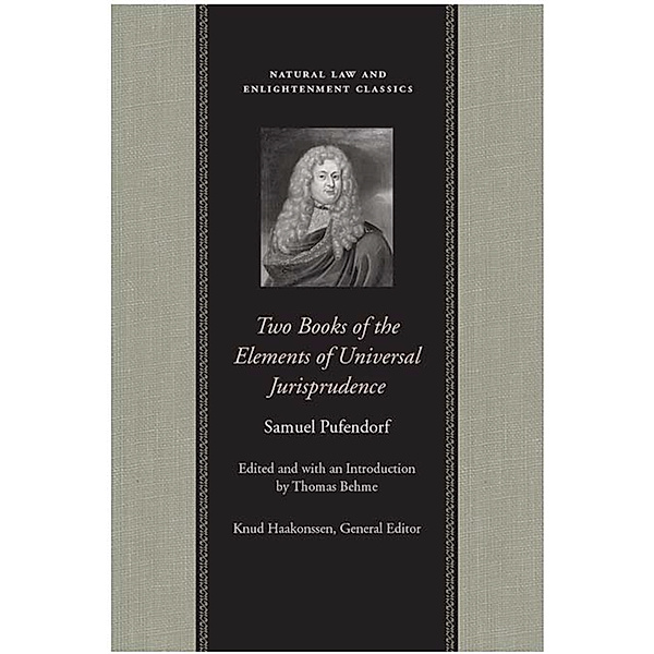 Natural Law and Enlightenment Classics: Two Books of the Elements of Universal Jurisprudence, Samuel Pufendorf