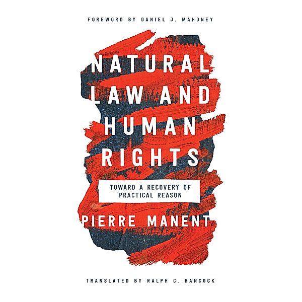 Natural Law and Human Rights / Catholic Ideas for a Secular World, Pierre Manent