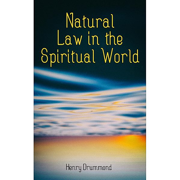 Natural Law in the Spiritual World, Henry Drummond