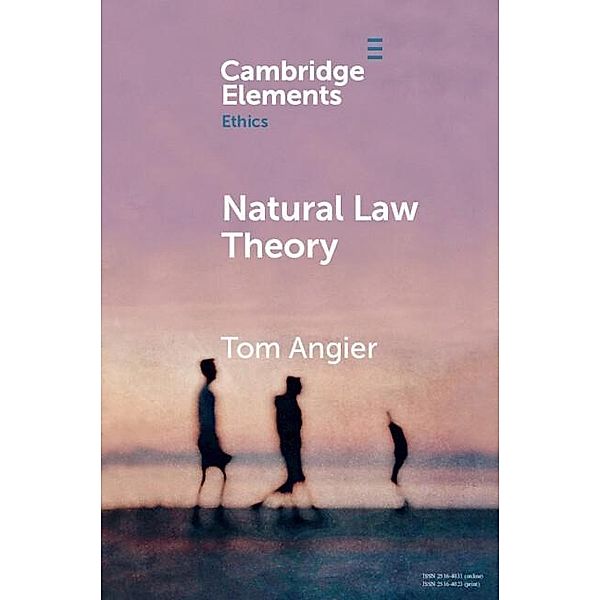 Natural Law Theory / Elements in Ethics, Tom Angier