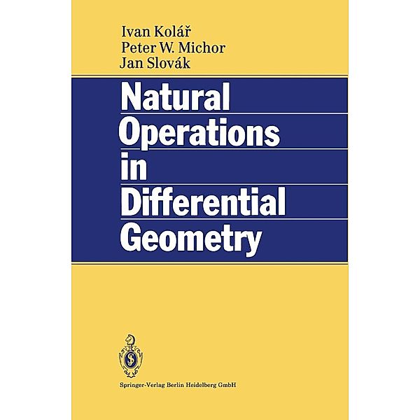 Natural Operations in Differential Geometry, Ivan Kolar, Peter W. Michor, Jan Slovak