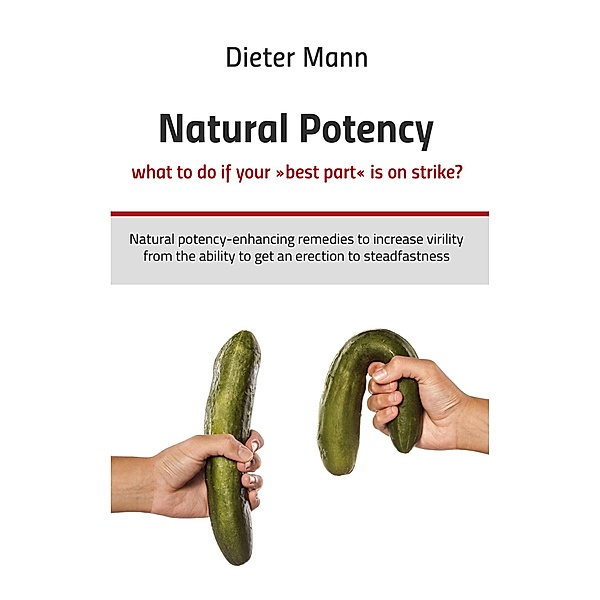 Natural potency - what to do if your »best part« is on strike?, Dieter Mann