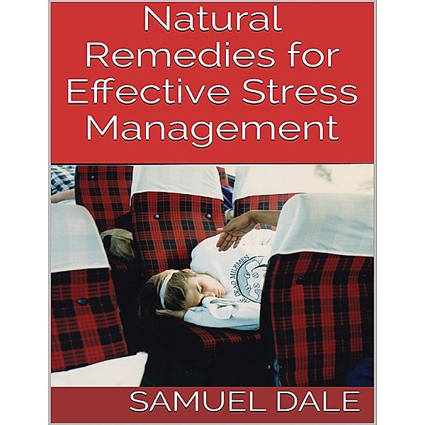 Natural Remedies for Effective Stress Management, Samuel Dale