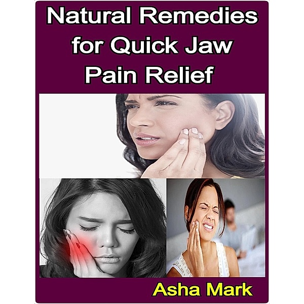 Natural Remedies for Quick Jaw Pain Relief, Jasmyn Myles