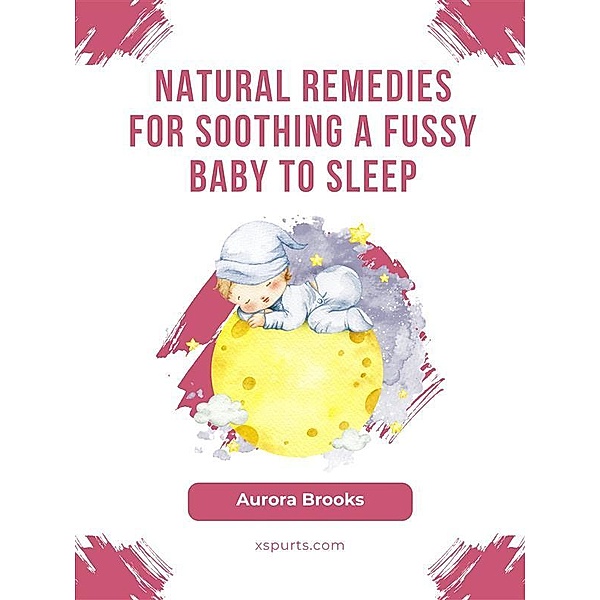 Natural Remedies for Soothing a Fussy Baby to Sleep, Aurora Brooks