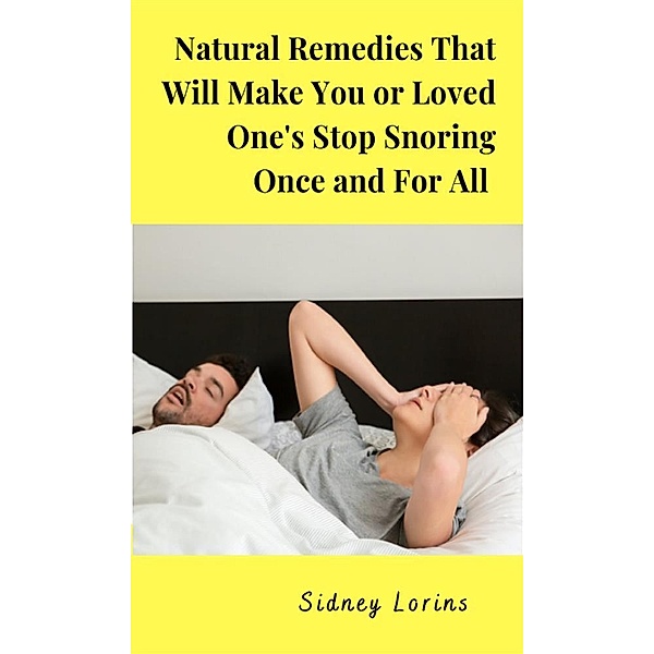 Natural Remedies That Will Make You or Loved One Stop Snoring Once and for All, Lorins Sidney